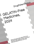 GELATIN-Free Medicines, 2024: Which Drugs Contain GELATIN? Find GELATIN-free medicine alternatives and eliminate GELATIN from your diet