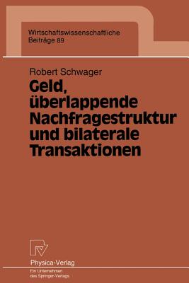 Geld, Uberlappende Nachfragestruktur Und Bilaterale Transaktionen - Schwager, Robert