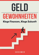 Geld und Gewohnheiten: Kluge Finanzen, Kluge Zukunft