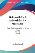 Geldwerth Und Arbeitslohn Im Mittelalter: Eine Culturgeschichtliche Studie (1885)