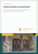 Gelehrsamkeit Und Geschlecht: Das Frauenstudium Zwischen Deutscher Universitatsidee Und Burgerlicher Geschlechterordnung (1865-1918)
