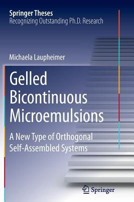 Gelled Bicontinuous Microemulsions: A New Type of Orthogonal Self-Assembled Systems - Laupheimer, Michaela