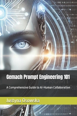 Gemach Prompt Engineering 101: A Comprehensive Guide to AI-Human Collaboration - Gemach Dao, Ari, and Goldston, Justin, PhD