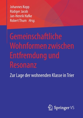 Gemeinschaftliche Wohnformen Zwischen Entfremdung Und Resonanz: Zur Lage Der Wohnenden Klasse in Trier - Kopp, Johannes (Editor), and Jacob, R?diger (Editor), and Hafke, Jan-Henrik (Editor)