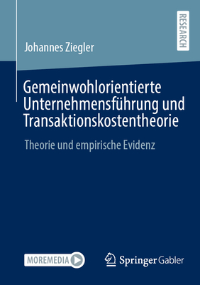 Gemeinwohlorientierte Unternehmensfhrung und Transaktionskostentheorie: Theorie und empirische Evidenz - Ziegler, Johannes