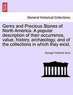 Gems and Precious Stones of North America: A Popular Description of Their Occurrence, Value, History, Archology, and of the Collections in Which They Exist, Also a Chapter On Pearls, and On Remarkable Foreign Gems Owned in the United States. Illustra