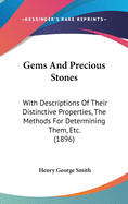 Gems And Precious Stones: With Descriptions Of Their Distinctive Properties, The Methods For Determining Them, Etc. (1896)