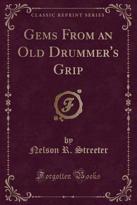 Gems from an Old Drummer's Grip (Classic Reprint) - Streeter, Nelson R