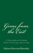 Gems from the East: A Theosophical Birthday Book of Precepts and Axioms