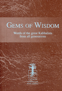 Gems of Wisdom: Words of the Great Kabbalists from All Generations