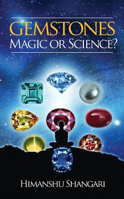 Gemstones: Magic or Science? - Shangari, Himanshu
