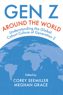 Gen Z Around the World: Understanding the Global Cohort Culture of Generation Z