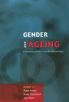 Gender and Ageing - Arber, Sara (Editor), and Davidson, Kate (Editor), and Ginn, Jay, Dr. (Editor)