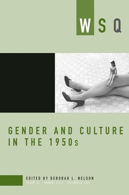 Gender and Culture in the 1950s: Wsq: Fall/Winter 2005 - Nelson, Deborah (Editor), and Miller, Nancy K (Editor), and Katz, Cindi (Editor)
