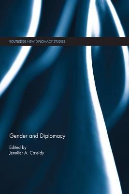 Gender and Diplomacy - Cassidy, Jennifer A (Editor)