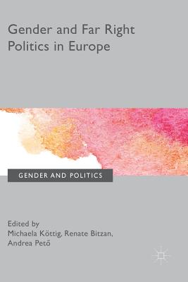 Gender and Far Right Politics in Europe - Kttig, Michaela (Editor), and Bitzan, Renate (Editor), and Pet, Andrea (Editor)