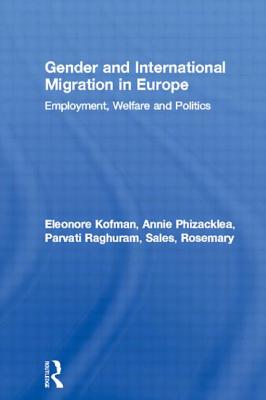 Gender and International Migration in Europe: Employment, Welfare and Politics - Kofman, Eleonore, and Phizacklea, Annie, and Raghuram, Parvati