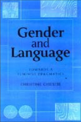 Gender and Language: Towards a Feminist Pragmatics - Christie, Christine, Professor