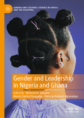 Gender and Leadership in Nigeria and Ghana - Sotunsa, Mobolanle (Editor), and Kalejaiye, Abiola Sakirat (Editor), and Nyamekye, Patricia Animah (Editor)