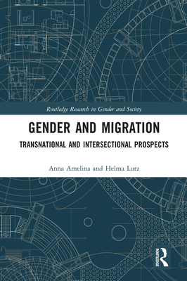 Gender and Migration: Transnational and Intersectional Prospects - Amelina, Anna, and Lutz, Helma