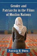 Gender and Patriarchy in the Films of Muslim Nations: A Filmographic Study of 21st Century Features from Eight Countries
