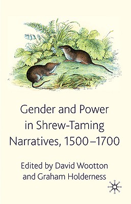 Gender and Power in Shrew-Taming Narratives, 1500-1700 - Wootton, D (Editor), and Holderness, G (Editor)