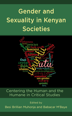 Gender and Sexuality in Kenyan Societies: Centering the Human and the Humane in Critical Studies - Muhonja, Besi Brillian (Editor), and M'Baye, Babacar (Editor), and Gichohi, Matthew K (Contributions by)