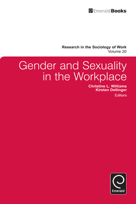 Gender and Sexuality in the Workplace - Williams, Christine (Editor), and Dellinger, Kirsten (Editor), and Keister, Lisa (Series edited by)