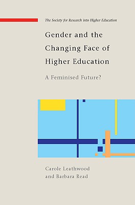 Gender and the Changing Face of Higher Education: A Feminized Future? - Leathwood, Carole, and Read, Barbara