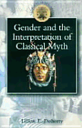 Gender and the Interpretation of Classical Myth - Doherty, Lillian