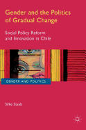 Gender and the Politics of Gradual Change: Social Policy Reform and Innovation in Chile