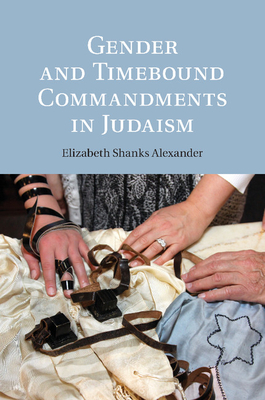 Gender and Timebound Commandments in Judaism - Alexander, Elizabeth Shanks