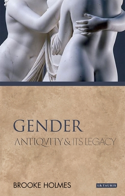 Gender: Antiquity and Its Legacy - Holmes, Brooke