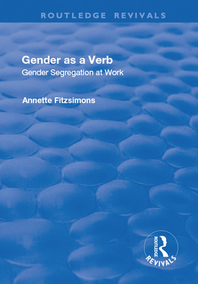 Gender as a Verb: Gender Segregation at Work - Fitzsimons, Annette
