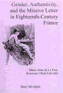Gender, Authenticity, and the Missive Letter in Eighteenth-Century France: Marie-Anne de la Tour, Roussear's Real-Life Julie