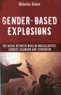 Gender-Based Explosions: The Nexus Between Muslim Masculinities, Jihadist Islamism and Terrorism