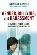 Gender, Bullying, and Harassment: Strategies to End Sexism and Homophobia in Schools