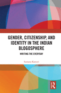 Gender, Citizenship, and Identity in the Indian Blogosphere: Writing the Everyday