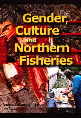 Gender, Culture, and Northern Fisheries - Kafarowski, Joanna (Editor)