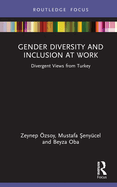 Gender Diversity and Inclusion at Work: Divergent Views from Turkey