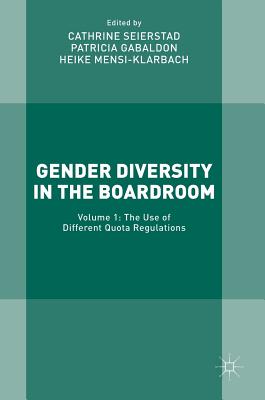 Gender Diversity in the Boardroom: Volume 1: The Use of Different Quota Regulations - Seierstad, Cathrine (Editor), and Gabaldon, Patricia (Editor), and Mensi-Klarbach, Heike (Editor)