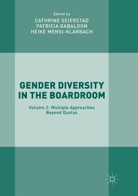 Gender Diversity in the Boardroom: Volume 2: Multiple Approaches Beyond Quotas - Seierstad, Cathrine (Editor), and Gabaldon, Patricia (Editor), and Mensi-Klarbach, Heike (Editor)