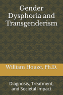 Gender Dysphoria and Transgenderism: Diagnosis, Treatment, and Societal Impact