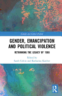 Gender, Emancipation, and Political Violence: Rethinking the Legacy of 1968