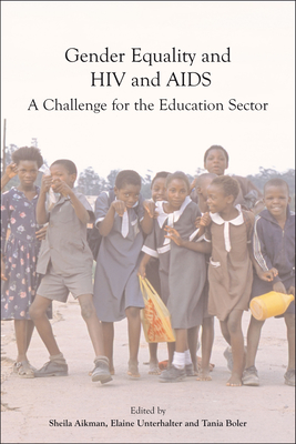 Gender Equality, Hiv, and AIDS: A Challenge for the Education Sector - Aikman, Sheila, Dr. (Editor), and Unterhalter, Elaine (Editor), and Boler, Tania (Editor)