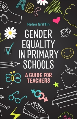 Gender Equality in Primary Schools: A Guide for Teachers - Griffin, Helen