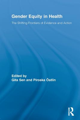 Gender Equity in Health: The Shifting Frontiers of Evidence and Action - Sen, Gita (Editor), and stlin, Piroska (Editor)
