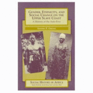 Gender, Ethnicity, and Social Change on the Upper Slave Coast: A History of the Anlo-Ewe - Greene, Sandra E