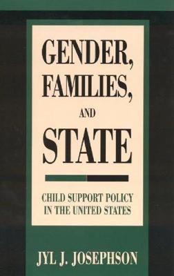 Gender, Families, and State: Child Support Policy in the United States - Josephson, Jyl J