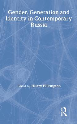 Gender, Generation and Identity in Contemporary Russia - Pilkington, Hilary (Editor)